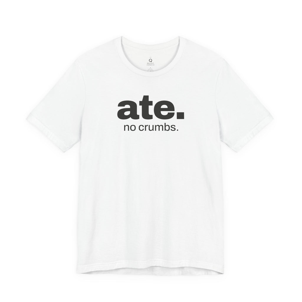 ate. no crumbs. cookout t-shirt