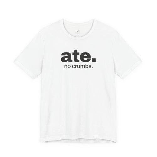 ate. no crumbs. cookout t-shirt