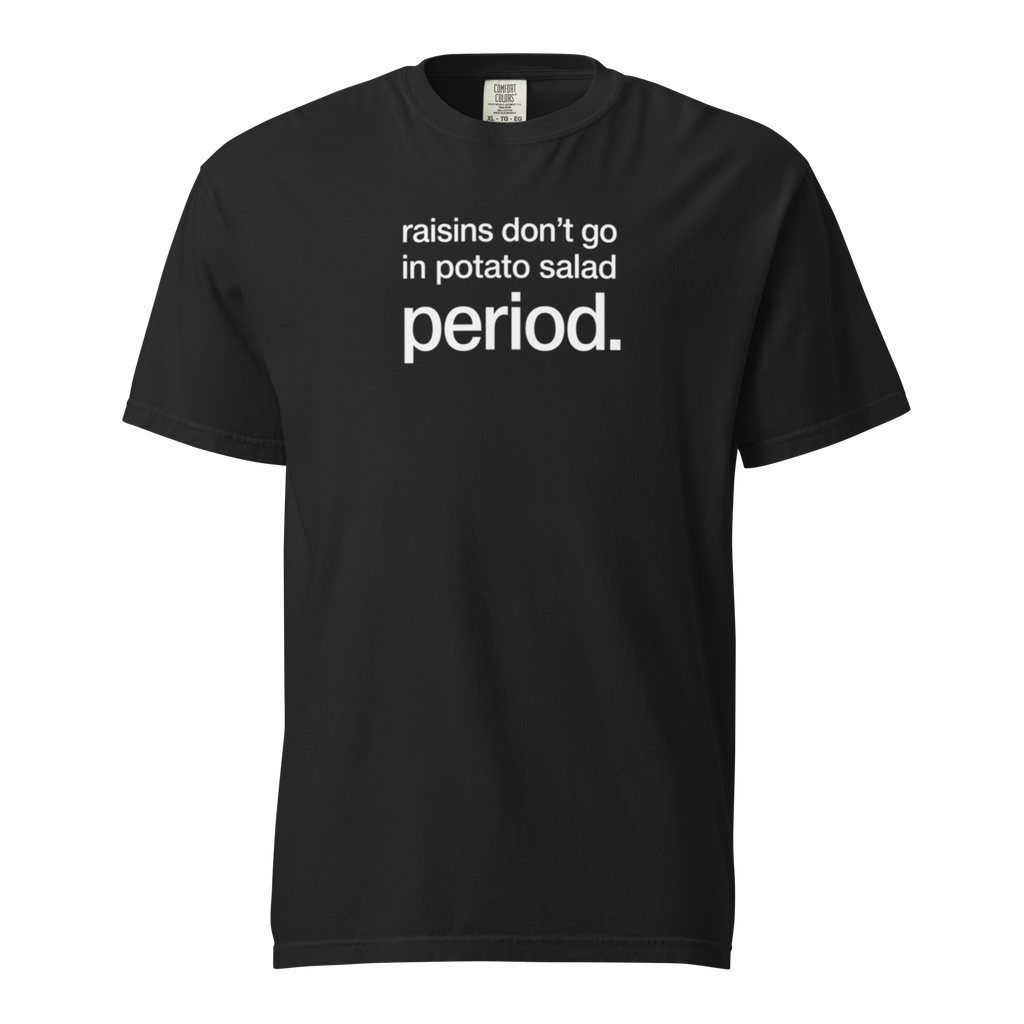 raisins don't go in potato salad. period., black garment-dyed heavyweight bbq shirt from bbq blvd